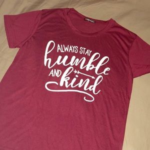 NWOT.  Maroon T-shirt “Always stay humble”